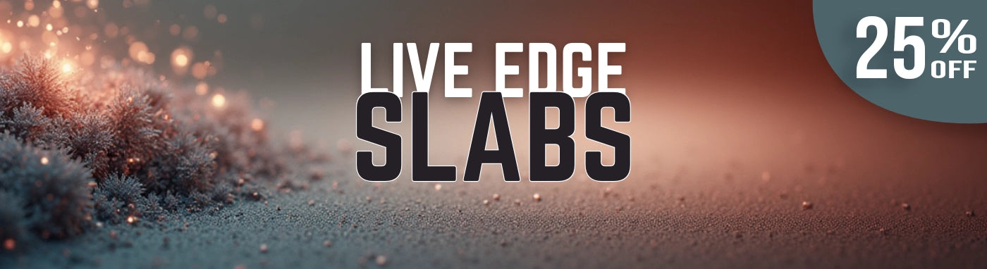 Live Edge Slabs 25% off